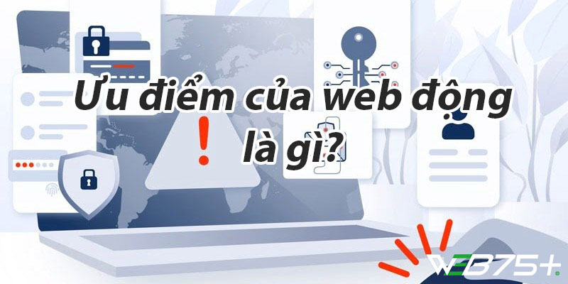 Ưu điểm của web động là gì?