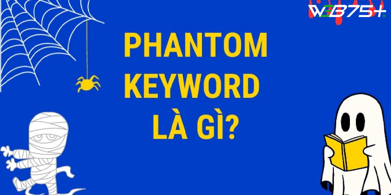Vai trò của Phantom Keyword là gì?