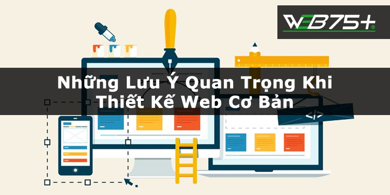 Những Lưu Ý Quan Trọng Khi Thiết Kế Web Cơ Bản