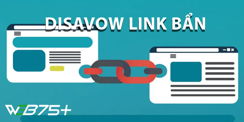 Disavow Link Là Gì- Hướng Dẫn Cách Sử Dụng Disavow Để Xóa Link Bẩn