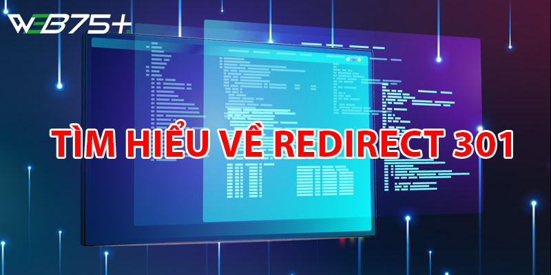 Redirect 301 Là Gì? Những Kiến Thức Thú Vị Về Redirect 301